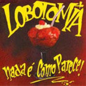 Lobotomia - Nada É Como Parece! cover art