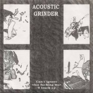 Acoustic Grinder - Can't Ignore This Fucking War cover art