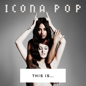 Icona Pop - This Is... Icona Pop cover art