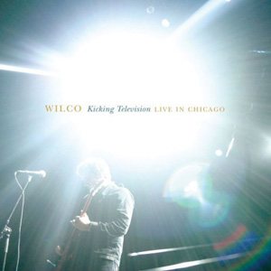 Wilco - Kicking Television: Live in Chicago cover art Wilco - Kicking Television: Live in Chicago cover art