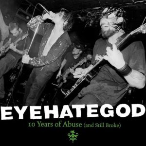 Eyehategod - 10 Years of Abuse (and Still Broke) cover art