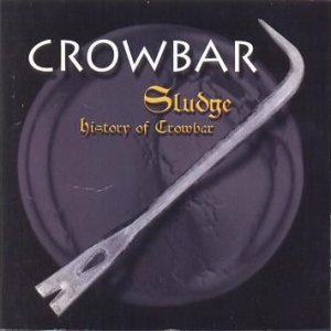 Crowbar - Sludge: History of Crowbar cover art