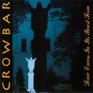 Crowbar - Sonic Excess in Its Purest Form cover art Crowbar - Sonic Excess in Its Purest Form cover art