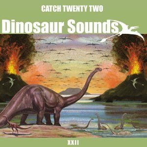 Catch 22 - Dinosaur Sounds cover art Catch 22 - Dinosaur Sounds cover art