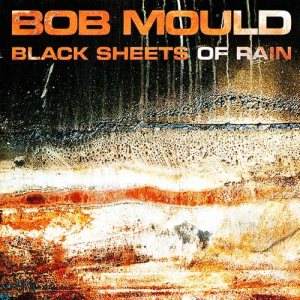 Bob Mould - Black Sheets of Rain cover art