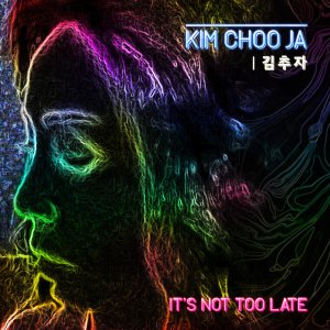 김추자 (Kim Chooja) - It's Not Too Late cover art