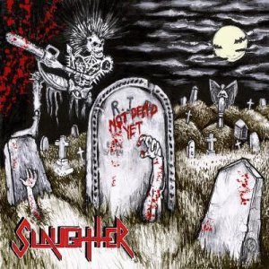 Slaughter - Not Dead Yet cover art