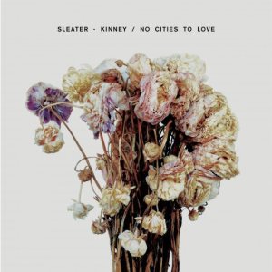 Sleater-Kinney - No Cities to Love cover art