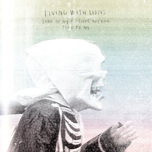 Living With Lions - Some of My Friends Appear Dead to Me cover art