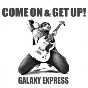 Galaxy Express - Come on & Get Up! cover art