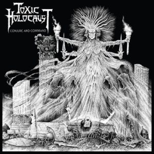 Toxic Holocaust - Conjure and Command cover art