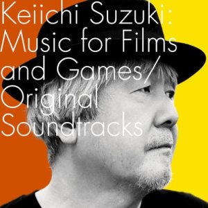 Keiichi Suzuki - Keiichi Suzuki : Music for Films and Games / Original Soundtracks cover art