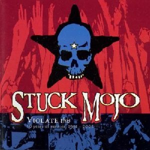 Stuck Mojo - Violate This: 10 Years of Rarities (1991-2001) cover art