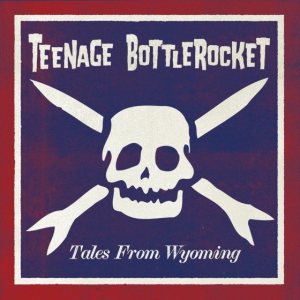 Teenage Bottlerocket - Tales From Wyoming cover art
