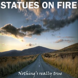 Statues On Fire - Nothing's Really True cover art