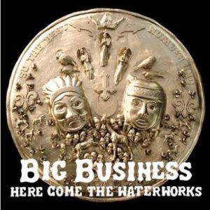 Big Business - Here Come the Waterworks cover art