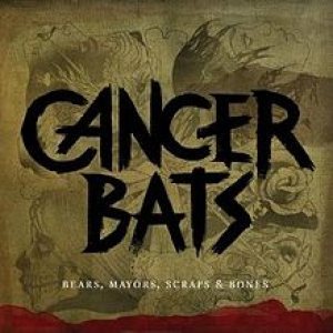 Cancer Bats - Bears, Mayors, Scraps & Bones cover art