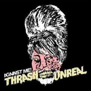 Against Me! - Thrash Unreal cover art