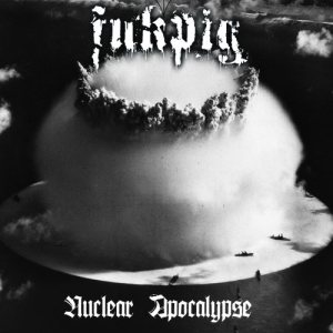 Fukpig - Nuclear Apocalypse cover art