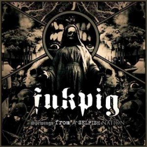 Fukpig - Spewings from a Selfish Nation cover art