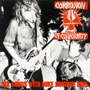 Corrosion of Conformity - Six Songs with Mike Singing: 1985 cover art
