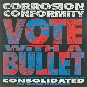 Corrosion of Conformity - Vote with a Bullet - the Consolidated Re-mix Version cover art Corrosion of Conformity - Vote with a Bullet - the Consolidated Re-mix Version cover art