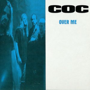 Corrosion of Conformity - Over Me cover art