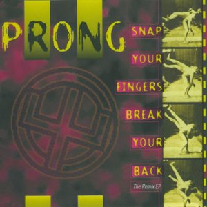 Prong - Snap Your Fingers, Break Your Back (The Remix EP) cover art
