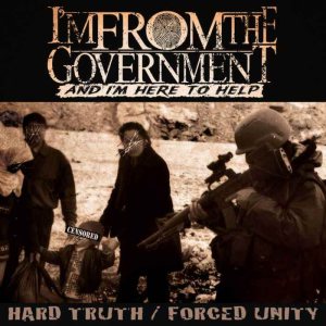 I'm from the Government and I'm Here to Help - Hard Truth / Forced Unity cover art I'm from the Government and I'm Here to Help - Hard Truth / Forced Unity cover art