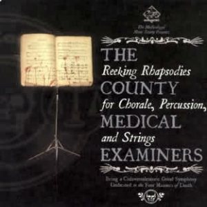 The County Medical Examiners - Reeking Rhapsodies for Chorale, Percussion and Strings cover art The County Medical Examiners - Reeking Rhapsodies for Chorale, Percussion and Strings cover art