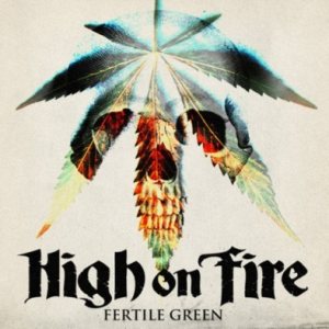 High on Fire - Fertile Green cover art