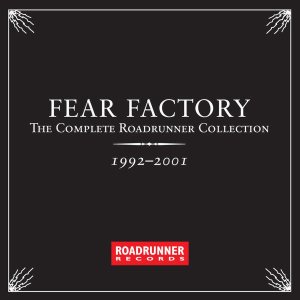 Fear Factory - The Complete Roadrunner Collection 1992-2001 cover art