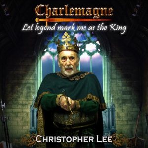 Christopher Lee - Charlemagne: Let Legend Mark Me as the King cover art