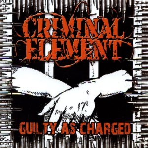 Criminal Element - Guilty as Charged cover art Criminal Element - Guilty as Charged cover art