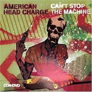 American Head Charge - Can't Stop the Machine cover art