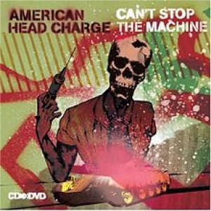 American Head Charge - Can't Stop the Machine cover art American Head Charge - Can't Stop the Machine cover art