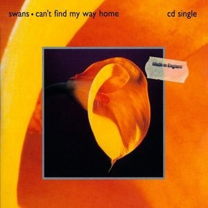 Swans - Can't Find My Way Home cover art Swans - Can't Find My Way Home cover art