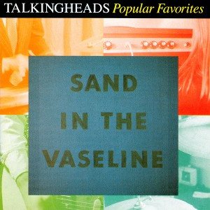 Talking Heads - Popular Favorites 1976-1992: Sand in the Vaseline cover art