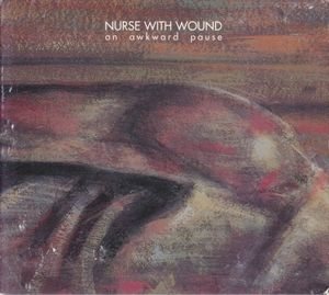Nurse With Wound - An Awkward Pause cover art