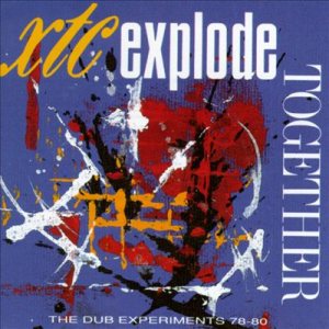 XTC - Explode Together: the Dub Experiments 78-80 cover art