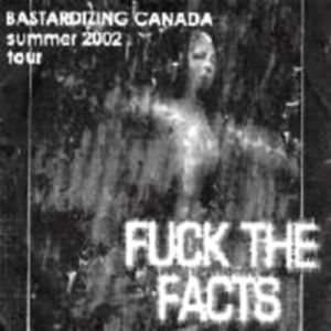 Fuck the Facts - Bastardizing Canada Summer 2002 Tour cover art