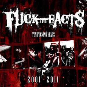 Fuck the Facts - Ten Fucking Years (2001-2011) cover art
