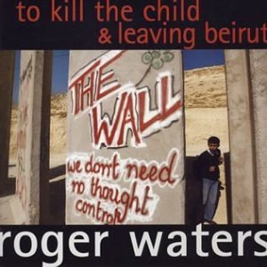 Roger Waters - To Kill the Child / Leaving Beirut cover art
