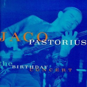 Jaco Pastorius - The Birthday Concert cover art