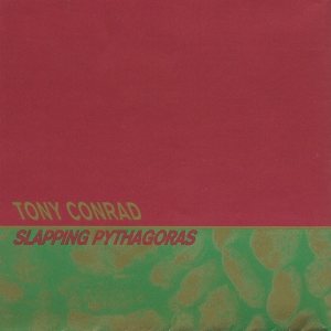 Tony Conrad - Slapping Pythagoras cover art