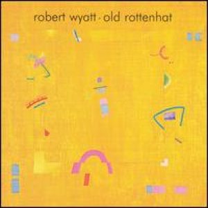 Robert Wyatt - Old Rottenhat cover art