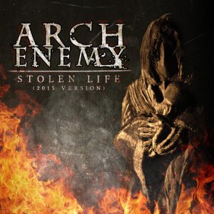 Arch Enemy - Stolen Life (2015 Version) cover art