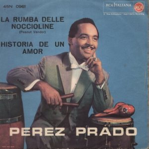 Pérez Prado - La Rumba Delle Noccioline (Peanut Vendor) / Historia De Un Amor cover art