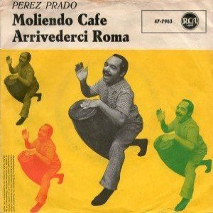 Pérez Prado - Moliendo Cafe / Arrivederci Roma cover art Pérez Prado - Moliendo Cafe / Arrivederci Roma cover art