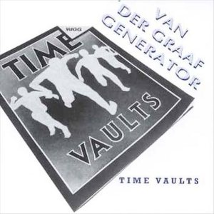 Van der Graaf Generator - Time Vaults cover art Van der Graaf Generator - Time Vaults cover art